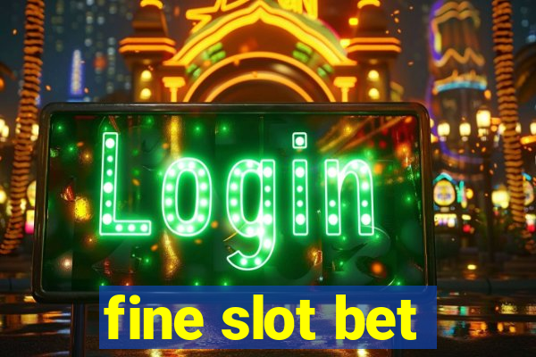 fine slot bet