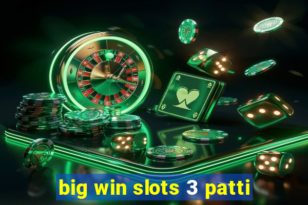 big win slots 3 patti