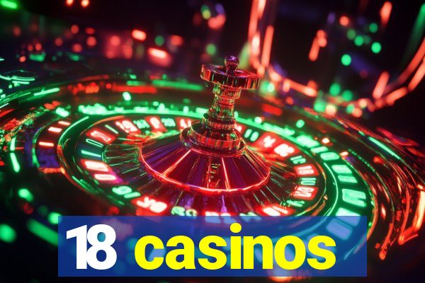 18 casinos