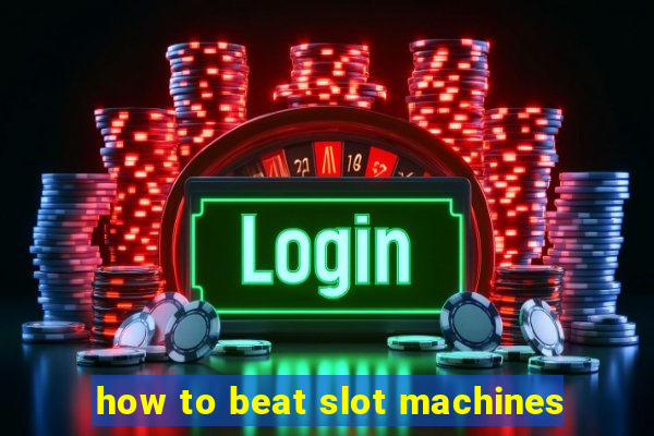 how to beat slot machines