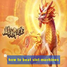 how to beat slot machines