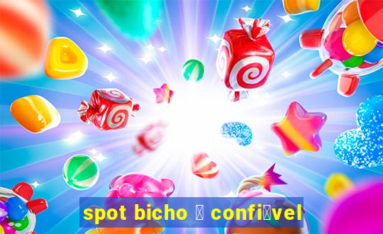 spot bicho 茅 confi谩vel