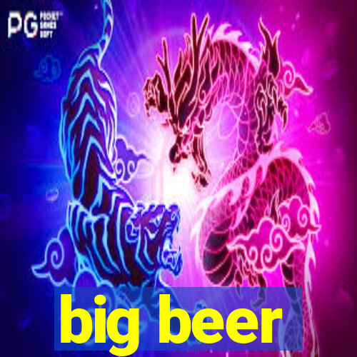 big beer