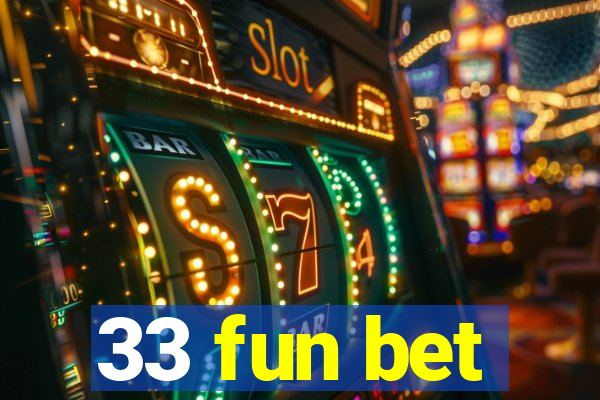 33 fun bet