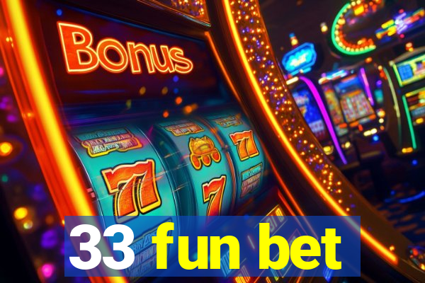 33 fun bet