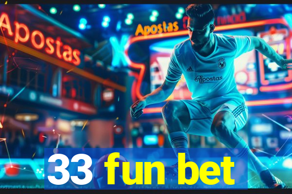 33 fun bet