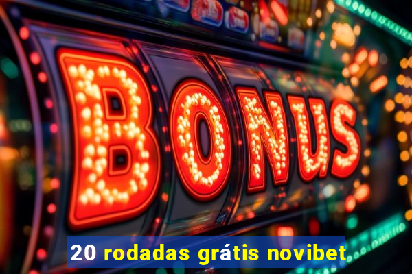 20 rodadas grátis novibet