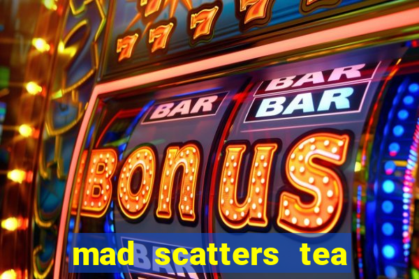 mad scatters tea party slot online