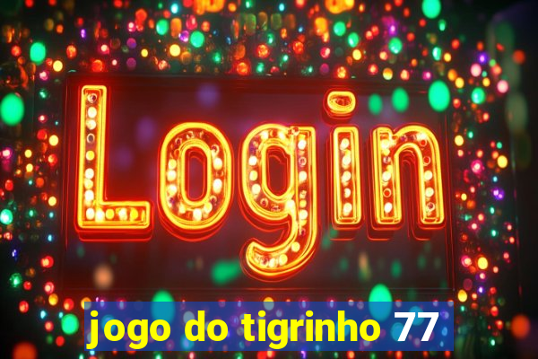 jogo do tigrinho 77