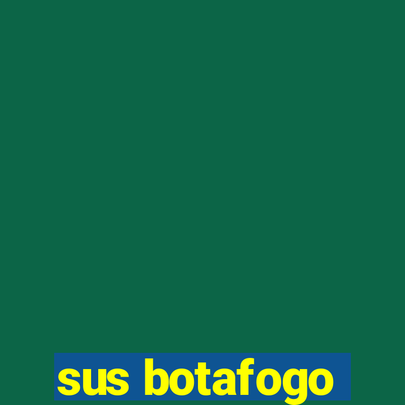 sus botafogo