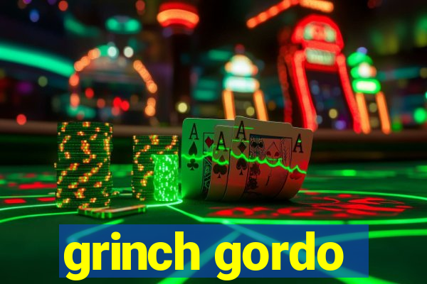 grinch gordo