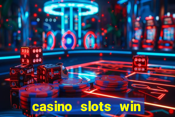 casino slots win real money