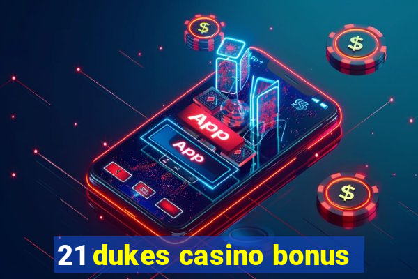 21 dukes casino bonus