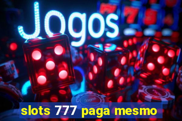 slots 777 paga mesmo