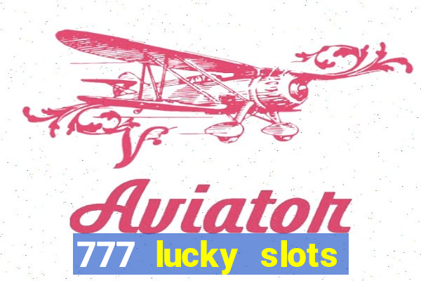 777 lucky slots login register