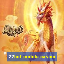 22bet mobile casino