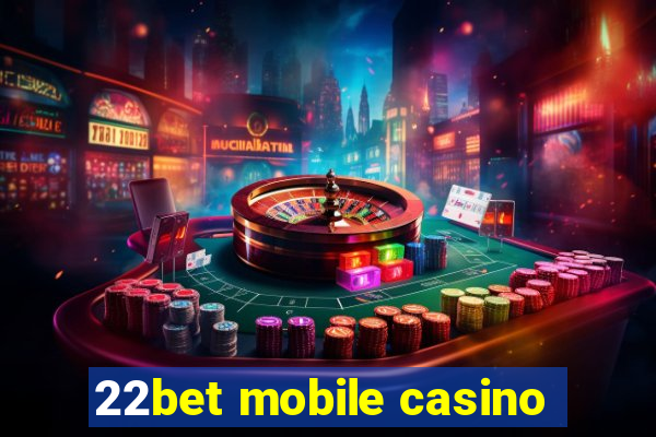 22bet mobile casino