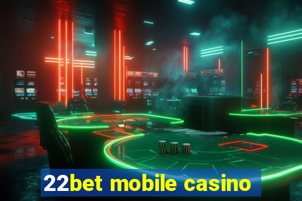 22bet mobile casino