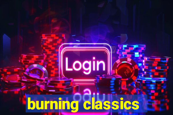 burning classics