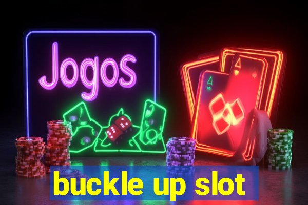 buckle up slot