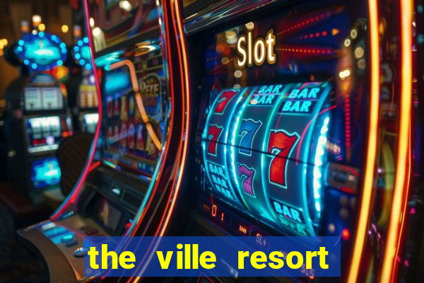 the ville resort and casino