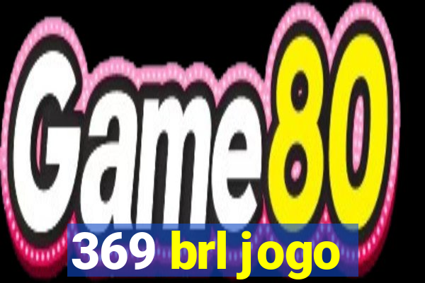 369 brl jogo