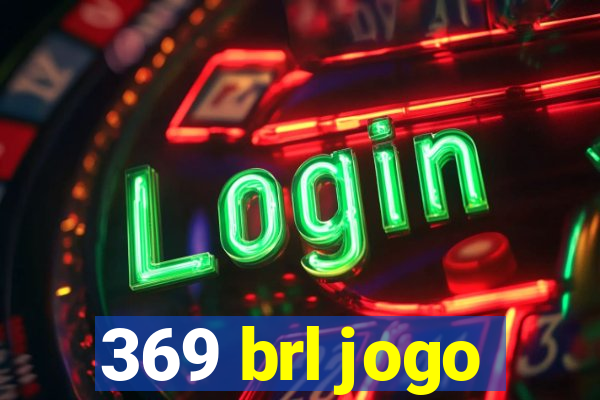 369 brl jogo