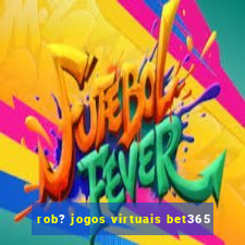 rob? jogos virtuais bet365