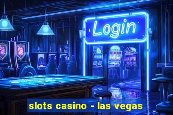 slots casino - las vegas