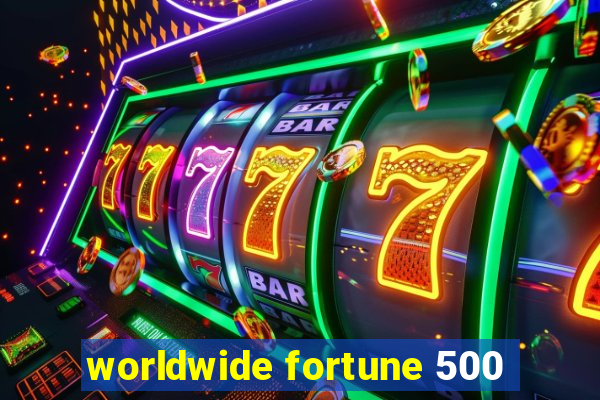 worldwide fortune 500