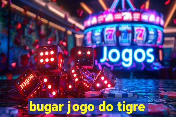 bugar jogo do tigre