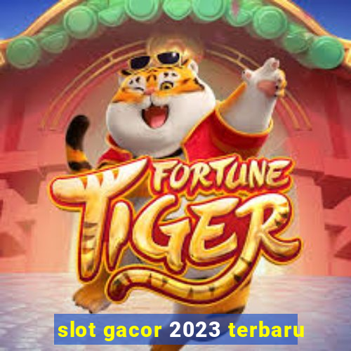 slot gacor 2023 terbaru