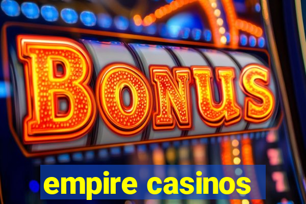 empire casinos