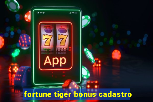 fortune tiger bonus cadastro