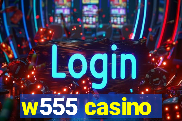 w555 casino