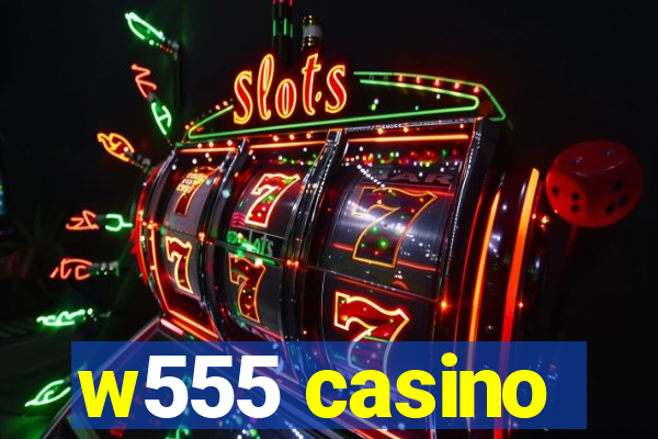 w555 casino