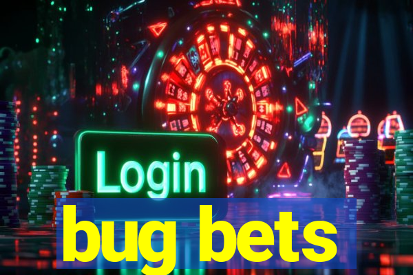 bug bets