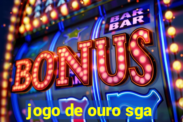 jogo de ouro sga