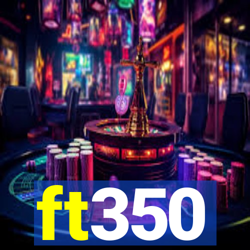 ft350