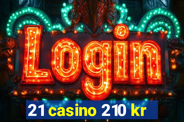 21 casino 210 kr