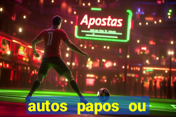 autos papos ou altos papos