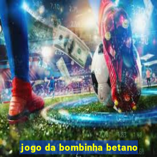 jogo da bombinha betano