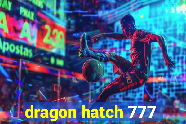 dragon hatch 777