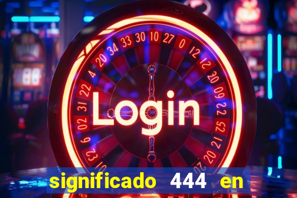 significado 444 en lo espiritual