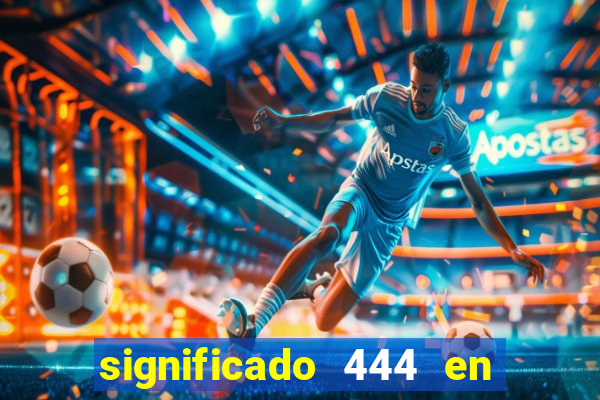 significado 444 en lo espiritual