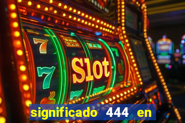 significado 444 en lo espiritual