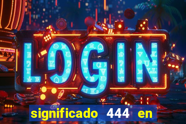 significado 444 en lo espiritual