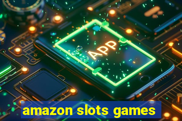 amazon slots games