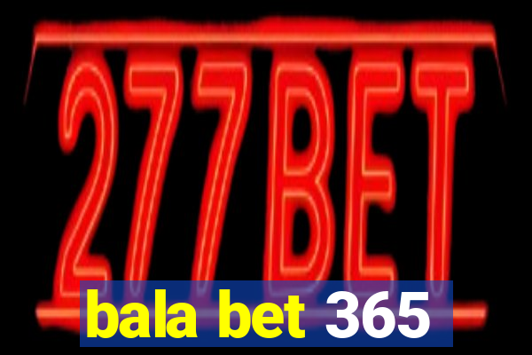 bala bet 365