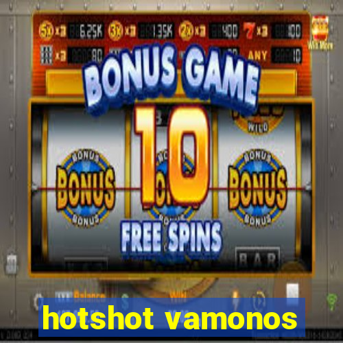 hotshot vamonos